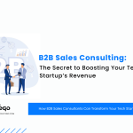B2B Sales Consulting: The Secret to Boosting Your Tech Startup’s Revenue