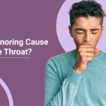 Can Snoring Cause a Sore Throat? Understanding the Connection